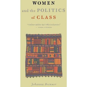 Women and the Politics of Class - by  Johanna Brenner (Paperback) - 1 of 1
