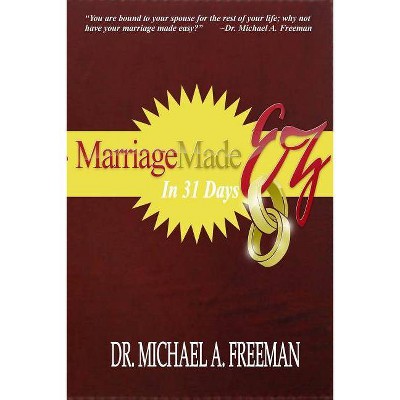 Marriage Made EZ in 31 Days - by  Michael a Freeman (Paperback)