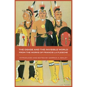 The Osage and the Invisible World - (Civilization of the American Indian) by  Francis La Flesche (Paperback) - 1 of 1