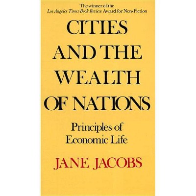 Cities and the Wealth of Nations - by  Jane Jacobs (Paperback)