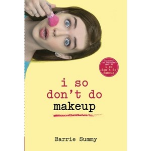 I So Don't Do Makeup - (I So Don't Do...) by  Barrie Summy (Paperback) - 1 of 1