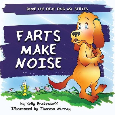 Farts Make Noise - (Duke the Deaf Dog ASL) by  Kelly Brakenhoff (Paperback)