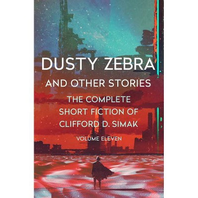 Dusty Zebra - (Complete Short Fiction of Clifford D. Simak) by  Clifford D Simak (Paperback)