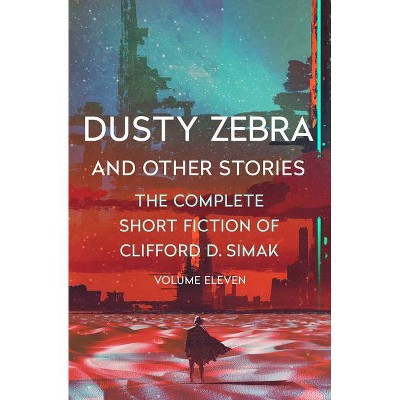 Dusty Zebra - (Complete Short Fiction of Clifford D. Simak) by  Clifford D Simak (Paperback)