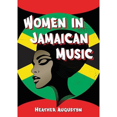 Women in Jamaican Music - by  Heather Augustyn (Paperback)