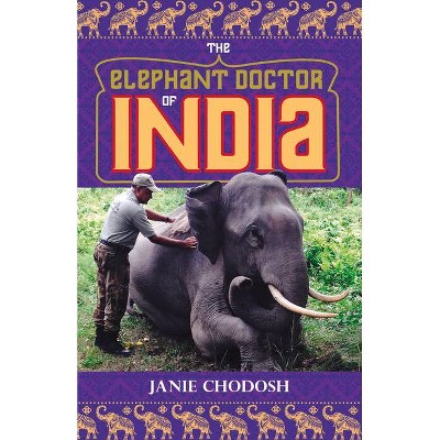 The Elephant Doctor of India - by  Janie Chodosh (Hardcover)