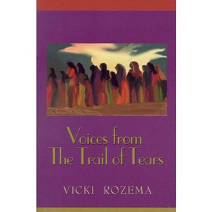 Voices from the Trail of Tears - (Real Voices, Real History Series) by  Vicki Rozema (Paperback) - 1 of 1
