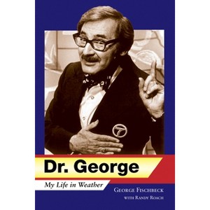 Dr. George - by  George Fischbeck & Randy Roach (Hardcover) - 1 of 1