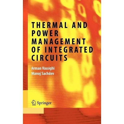 Thermal and Power Management of Integrated Circuits - (Series on Integrated Circuits and Systems) by  Arman Vassighi & Manoj Sachdev (Hardcover)