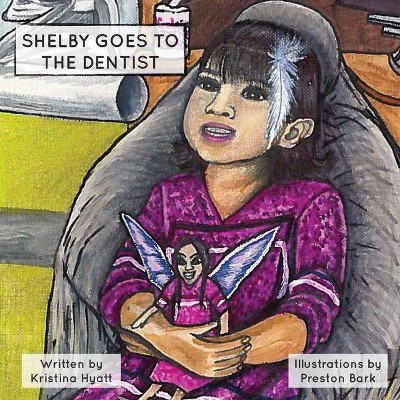 Shelby Goes to the Dentist - by  Kristina Hyatt (Paperback)