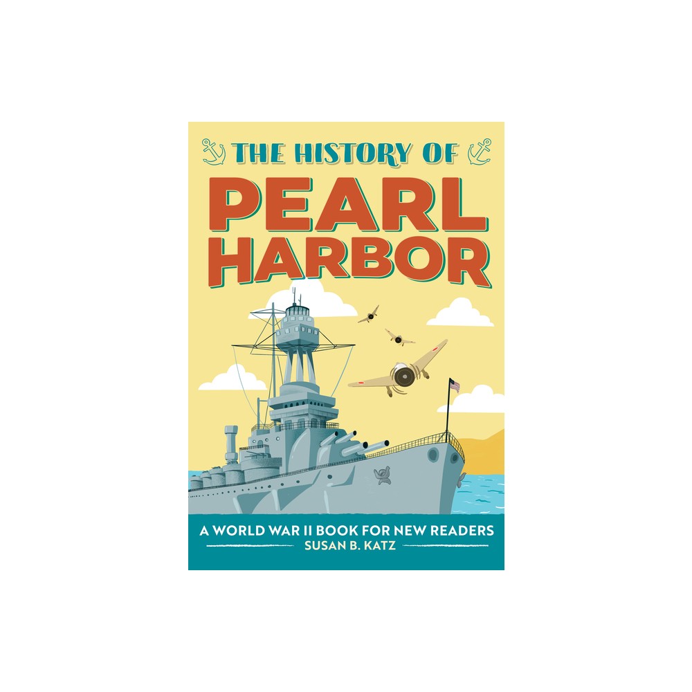 The History of Pearl Harbor - (History Of: A Biography Series for New Readers) by Susan B Katz (Paperback)