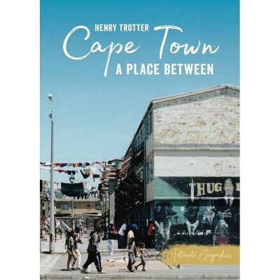 Cape Town - (Intimate Geographies) by  Henry Trotter (Paperback)