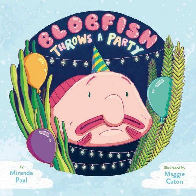 Blobfish Throws a Party - by  Miranda Paul (Hardcover)