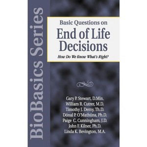 Basic Questions on End of Life Decisions - (Biobasics) by  Gary P Stewart & John Kilner (Paperback) - 1 of 1