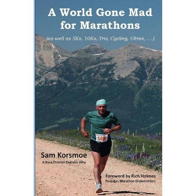 A World Gone Mad for Marathons - by  Sam Korsmoe (Paperback)