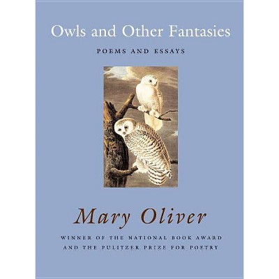 Owls and Other Fantasies - by  Mary Oliver (Paperback)