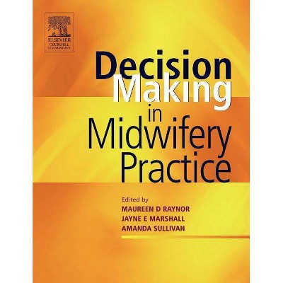 Decision-Making in Midwifery Practice - by  Maureen D Raynor & Jayne E Marshall & Amanda Sullivan (Paperback)