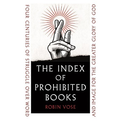 The Index of Prohibited Books - by  Robin Vose (Hardcover)