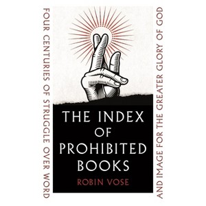 The Index of Prohibited Books - by  Robin Vose (Hardcover) - 1 of 1