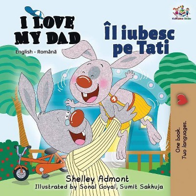 I Love My Dad - (English Romanian Bilingual Collection) 2nd Edition by  Shelley Admont & Kidkiddos Books (Paperback)
