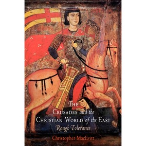 The Crusades and the Christian World of the East - (Middle Ages) by  Christopher Macevitt (Paperback) - 1 of 1