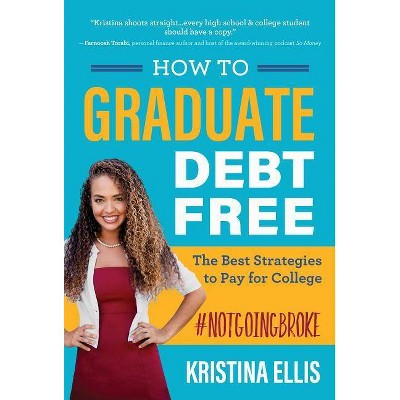 How to Graduate Debt Free - by  Kristina Ellis (Paperback)