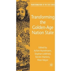 Transforming the Golden-Age Nation State - (Transformations of the State) by  A Hurrelmann & S Leibfried & K Martens & P Mayer (Hardcover) - 1 of 1