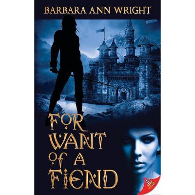 For Want of a Fiend - by  Barbara Ann Wright (Paperback)