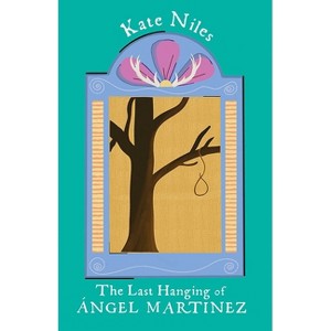 The Last Hanging of Ángel Martinez - (Lynn and Lynda Miller Southwest Fiction) by  Kate Niles (Paperback) - 1 of 1