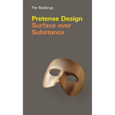  Pretense Design - (Design Thinking, Design Theory) by  Per Mollerup (Hardcover) 