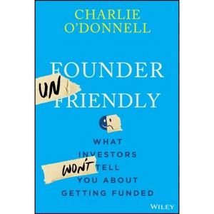 Founder Unfriendly - by  Charlie O'Donnell (Hardcover) - 1 of 1