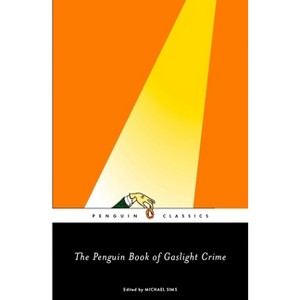 The Penguin Book of Gaslight Crime - (Penguin Classics) by  Michael Sims (Paperback) - 1 of 1