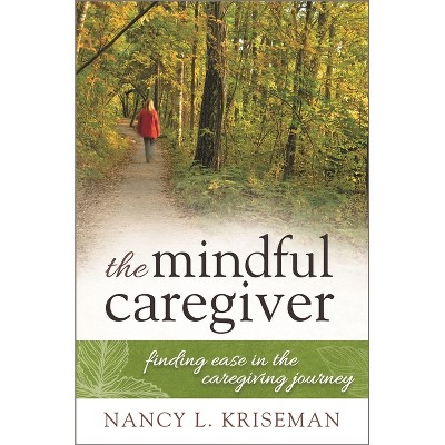 Mindful Caregiver - by  Nancy L Kriseman (Paperback)