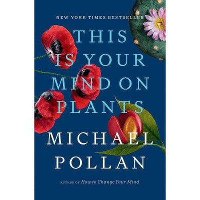 This Is Your Mind on Plants - by  Michael Pollan (Hardcover)