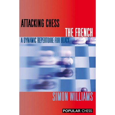 Attacking Chess the French - by  Simon Williams (Paperback)