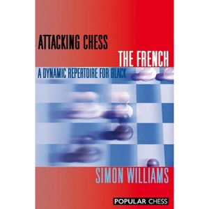 Attacking Chess the French - by  Simon Williams (Paperback) - 1 of 1