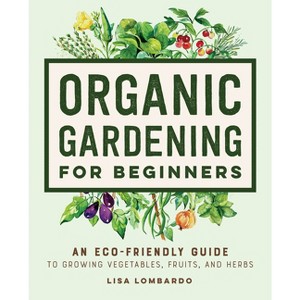 Organic Gardening for Beginners - by Lisa Lombardo - 1 of 1