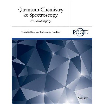 Quantum Chemistry and Spectroscopy - by  Tricia D Shepherd & Alexander Grushow & The Pogil Project (Paperback)