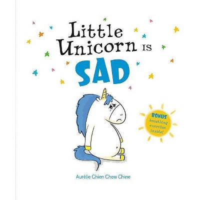 Little Unicorn Is Sad - by  Aurélie Chien Chow Chine (Hardcover)