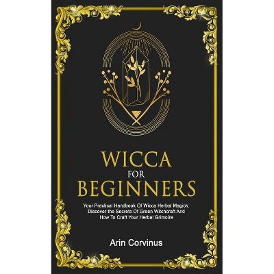 Wicca For Beginners - by  Arin Corvinus (Paperback)