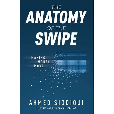 The Anatomy of the Swipe - by  Ahmed Siddiqui (Paperback)