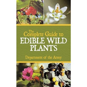 The Complete Guide to Edible Wild Plants - by  U S Department of the Army (Paperback) - 1 of 1