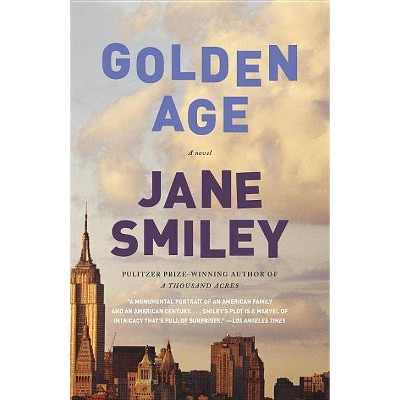 Golden Age - (Last Hundred Years Trilogy: A Family Saga) by  Jane Smiley (Paperback)