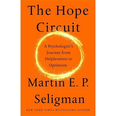 The Hope Circuit - by  Martin E P Seligman (Hardcover)