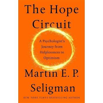 The Hope Circuit - by  Martin E P Seligman (Hardcover)