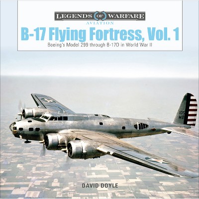 B-17 Flying Fortress, Vol. 1 - (Legends of Warfare: Aviation) by  David Doyle (Hardcover)