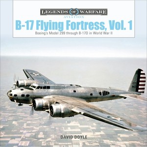 B-17 Flying Fortress, Vol. 1 - (Legends of Warfare: Aviation) by  David Doyle (Hardcover) - 1 of 1