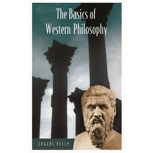 The Basics of Western Philosophy - by  Eugene Kelly (Hardcover) - 1 of 1