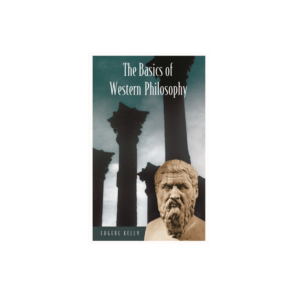 The Basics of Western Philosophy - by Eugene Kelly (Hardcover)