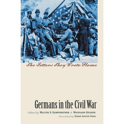 Germans in the Civil War - (Civil War America) by  Walter D Kamphoefner & Wolfgang Helbich (Paperback)